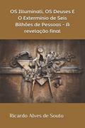 Ler OS Illuminati, OS Deuses E O Extermínio de Seis Bilhões de Pessoas - A revelação final, do autor Ricardo Alves de Souto