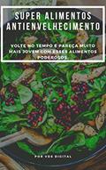 Ler Super Alimentos Antienvelhecimento: Volte no tempo e pareça muito mais jovem com esses alimentos poderosos., do autor Viviane Gomes