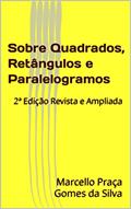 Ler Sobre Quadrados, Retângulos e Paralelogramos: 2ª Edição Revista e Ampliada, do autor Marcello Praça Gomes da Silva