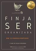 Ler Finja Ser Organizada: Em 12 Passos Rápidos, do autor Gabriela Albuquerque
