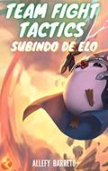 Ler Team Fight Tactics - Subindo de elo, do autor Allefy Barreto; Barreto