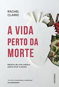 Ler A vida perto da morte: Relatos de uma médica sobre amor e perda, do autor Rachel Clarke Ler A vida perto da morte: Relatos de uma médica sobre amor e perda, do autor Rachel Clarke