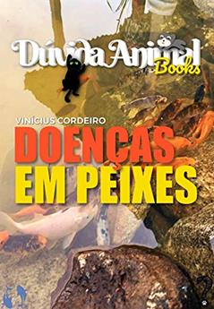 Doenças em peixes (Dúvidas sobre Aquarismo Livro 1), do autor Vinícius Cordeiro