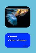Ler Como Criar Guppy, do autor Paulo Américo Pereira da Silva Ler Como Criar Guppy, do autor Paulo Américo Pereira da Silva