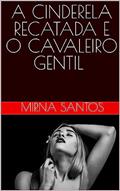 Ler A CINDERELA RECATADA E O CAVALHEIRO GENTIL (NOITES QUENTES E ÚMIDAS: VINTE CONTOS PARA LER NA CAMA), do autor MIRNA SANTOS