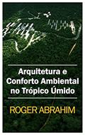 Ler Arquitetura e conforto ambiental no trópico úmido, do autor Roger Abrahim Ler Arquitetura e conforto ambiental no trópico úmido, do autor Roger Abrahim