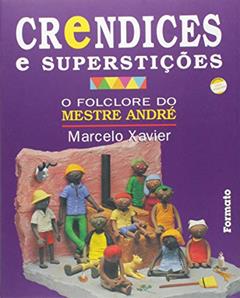 Crendices e superstições: O folclore do Mestre André, do autor Marcelo Xavier