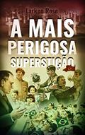 Ler A Mais Perigosa Superstição, do autor Larken Rose