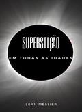 Ler Superstição em todas as idades (traduzido), do autor Jean Meslier