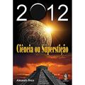 Ler 2012 Ciência ou Superstição, do autor Alexandra Bruce
