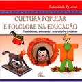 Ler Cultura Popular e Folclore na Educação. Brincadeiras, Artesanato, Superstições e Músicas, do autor Natividade Pereira