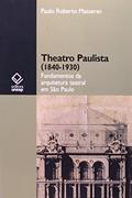 Ler Theatro paulista (1840-1930): Fundamentos da arquitetura teatral em São Paulo, do autor Paulo Roberto Masseran