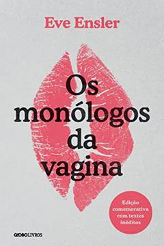 Os monólogos da vagina: Edição comemorativa com textos inéditos, do autor Eve Ensler