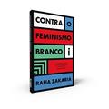 Ler Contra o Feminismo Branco, do autor Rafia Zakaria