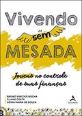 Ler Vivendo sem Mesada: Jovens no Controle de Suas Finanças, do autor Bruno Vinicius Rocha; Eliane Costa; Sônia Maria de Souza Ler Vivendo sem Mesada: Jovens no Controle de Suas Finanças, do autor Bruno Vinicius Rocha; Eliane Costa; Sônia Maria de Souza