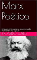Ler Marx Poético: Linguagem figurada na argumentação marxiana n´"O capital", do autor Ricardo Lopes Ler Marx Poético: Linguagem figurada na argumentação marxiana n´"O capital", do autor Ricardo Lopes