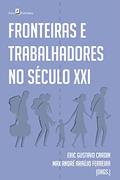 Ler Fronteiras e trabalhadores no século XXI, do autor Eric Gustavo Cardin; Max André Araújo Ferreira