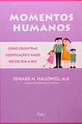 Ler Momentos Humanos, do autor Edward M. Hallowell M.d. Ler Momentos Humanos, do autor Edward M. Hallowell M.d.