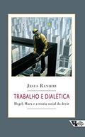 Ler Trabalho e Dialética: Hegel, Marx e a Teoria Social do Devir, do autor Jesus Ranieri Ler Trabalho e Dialética: Hegel, Marx e a Teoria Social do Devir, do autor Jesus Ranieri
