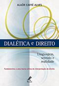 Ler Dialética e direito: Linguagem, sentido e realidade, do autor Alaôr Caffé Alves
