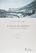 Ler A Astucia da Dialética o Desvio em Guy Debord, do autor Plíncismar Fernandes Toledo Ler A Astucia da Dialética o Desvio em Guy Debord, do autor Plíncismar Fernandes Toledo