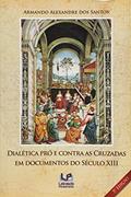 Ler Dialética pró e contra as cruzadas em documentos do século XIII, do autor Armando Alexandre dos Santos Santos