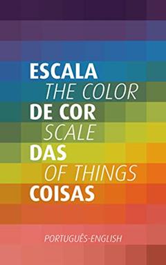 Escala de Cor das Coisas | The Color Scale of Things (BILINGUAL EDITION), do autor Letícia Lampert