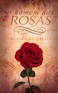 Ler O Homem das Rosas, do autor Karina Altobelli Ler O Homem das Rosas, do autor Karina Altobelli