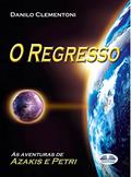 Ler O Regresso: As aventuras de Azakis e Petri, do autor Danilo Clementoni Ler O Regresso: As aventuras de Azakis e Petri, do autor Danilo Clementoni