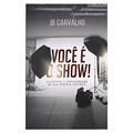 Ler VOCE E O SHOW, do autor JB Carvalho