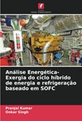 Ler Análise Energética-Exergia do ciclo híbrido de energia e refrigeração baseado em SOFC, do autor Pranjal Kumar; Onkar Singh