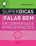 Ler SUPERDICAS PARA FALAR BEM EM CONVERSAS E APRESENTAÇÕES, do autor Reinaldo Polito