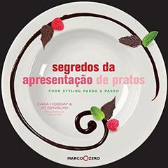 Segredos da apresentação de pratos : Food styling, do autor Jo Denbury; Cara Hobday
