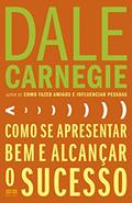 Ler Como se apresentar bem e alcançar o sucesso, do autor Dale Carnegie Ler Como se apresentar bem e alcançar o sucesso, do autor Dale Carnegie