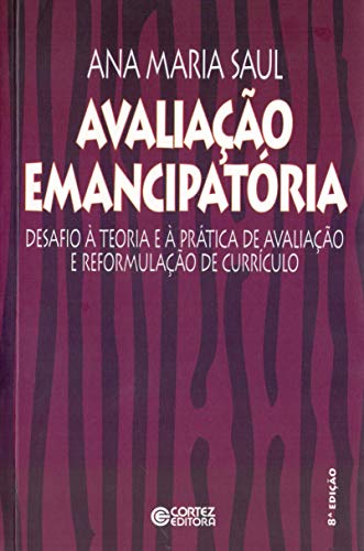 Ler Avaliação emancipatória: desafios a teoria e a prática de avaliação e reformulação de currículo, do autor Ana Maria Saul