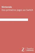 Ler Nintendo: Dos primeiros jogos ao Switch, do autor Luciano Moreira Camilo e Silva