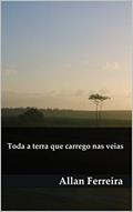 Ler Toda a terra que carrego nas veias, do autor Allan Ferreira Ler Toda a terra que carrego nas veias, do autor Allan Ferreira