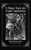 Ler A Magia Negra dos Frades Capuchinhos: Os Encantamentos do Diabo Entre os Frades Capuchinhos, do autor Padre Rapuziner