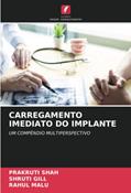 Ler CARREGAMENTO IMEDIATO DO IMPLANTE: UM COMPÊNDIO MULTIPERSPECTIVO, do autor Prakruti Shah; Shruti Gill; Rahul Malu