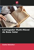 Ler Carregador Multi-Móvel de Base Solar, do autor Sneha Nahatkar