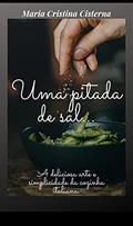 Ler Uma Pitada de Sal: A deliciosa arte e simplicidade da cozinha italiana, do autor Maria Cristina Cisterna