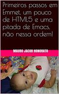 Ler Primeiros passos em Emmet, um pouco de HTML5 e uma pitada de Emacs, não nessa ordem!, do autor Mauro Jacob Honorato Ler Primeiros passos em Emmet, um pouco de HTML5 e uma pitada de Emacs, não nessa ordem!, do autor Mauro Jacob Honorato