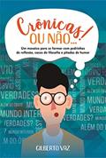 Ler Crônicas! Ou Não...: Um mosaico para se formar com pedrinhas de reflexão, cacos de filosofia e pitadas de humor, do autor Gilberto Vaz