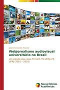 Ler Webjornalismo audiovisual universitário no Brasil: Um estudo dos casos TV UVA, TV UERJ e TJ UFRJ (2001 ¿ 2010), do autor Fernandes Teixeira Juliana