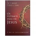 Ler Os Últimos Dias de Jesus, do autor N. T. Wright E Craig A. Evans