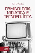 Ler Criminologia Midiática e Tecnopolítica, do autor Felipe Da Veiga Dias