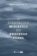 Ler Espetáculo Midiático no Processo Penal, O - 2022, do autor Edson Luiz Facchi Jr.