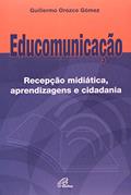 Ler Educomunicação: Recepção midiática, aprendizagens e cidadania, do autor Guilhermo Orozco Gómez Ler Educomunicação: Recepção midiática, aprendizagens e cidadania, do autor Guilhermo Orozco Gómez