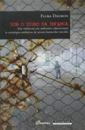 Ler Sob o Signo da Infâmia. Das Violências em Ambientes Educacionais às Estratégias Midiativas de Jovens Homicidas/Suicidas, do autor Flora Daemon