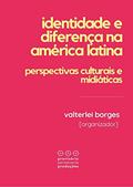 Ler Identidade e diferença na América Latina: Perspectivas culturais e midiáticas, do autor Valterlei Borges [organizador]